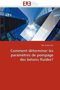 Comment D terminer Les Param tres de Pompage Des B tons Fluides? - Tung Ngo-T - cover