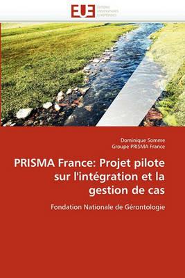 Prisma France: Projet Pilote Sur l''int gration Et La Gestion de Cas - Collectif - cover