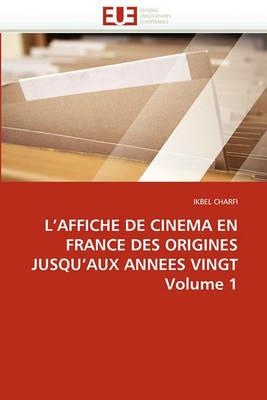 L''affiche de Cinema En France Des Origines Jusqu''aux Annees Vingt Volume 1 - Charfi-I - cover