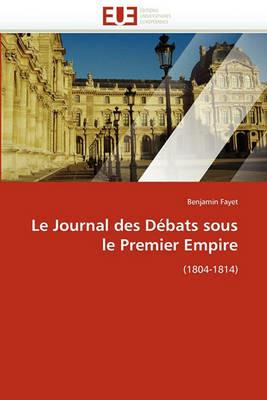 Le Journal Des D bats Sous Le Premier Empire - Fayet-B - cover