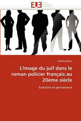 L''image Du Juif Dans Le Roman Policier Fran ais Au 20 me Si cle - Akoun-N - cover