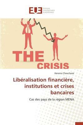 Liberalisation Financiere, Institutions Et Crises Bancaires - Chouchane-H - cover