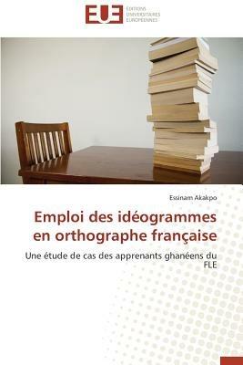 Emploi Des Id ogrammes En Orthographe Fran aise - Akakpo-E - cover