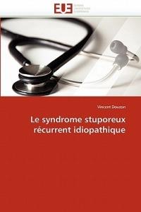 Le Syndrome Stuporeux R current Idiopathique - Douzon-V - cover