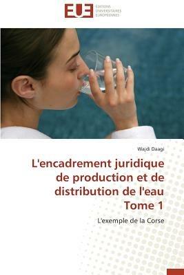 L'Encadrement Juridique de Production Et de Distribution de L'Eau Tome 1 - Daagi Wajdi - cover