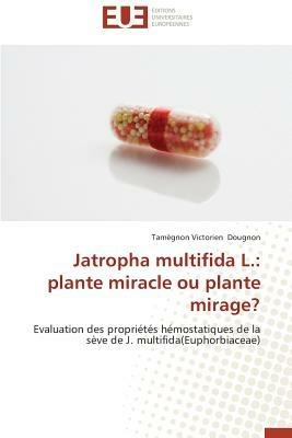 Jatropha Multifida L.: Plante Miracle Ou Plante Mirage? - Dougnon-T - cover