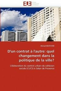 D''un Contrat   l''autre: Quel Changement Dans La Politique de la Ville? - Bentayeb-A - cover