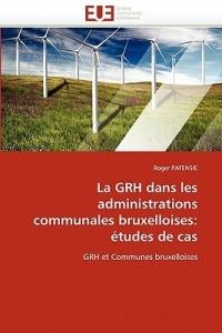 La Grh Dans Les Administrations Communales Bruxelloises:  tudes de Cas - Pafensie-R - cover