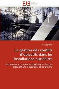 La Gestion Des Conflits d''objectifs Dans Les Installations Nucl aires - Letzkus-P - cover