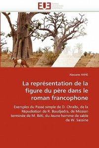 La Repr sentation de la Figure Du P re Dans Le Roman Francophone - Anne-A - cover