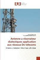 Antenne a resonateur dialectiques application aux reseaux de telecoms - Collectif - cover