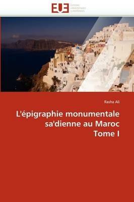 L' pigraphie Monumentale Sa'dienne Au Maroc Tome I - Ali-R - cover