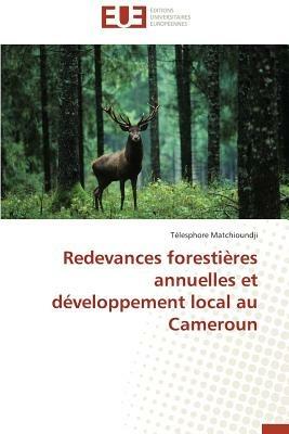 Redevances Forestieres Annuelles Et Developpement Local Au Cameroun - Matchioundji Telesphore - cover
