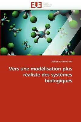 Vers Une Mod lisation Plus R aliste Des Syst mes Biologiques - Archambault-F - cover