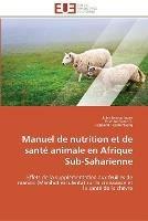 Manuel de nutrition et de sante animale en afrique sub-saharienne - Collectif - cover