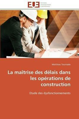 La Ma trise Des D lais Dans Les Op rations de Construction - Tournade-M - cover