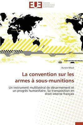 La Convention Sur Les Armes a Sous-Munitions - Mace Aurore - cover