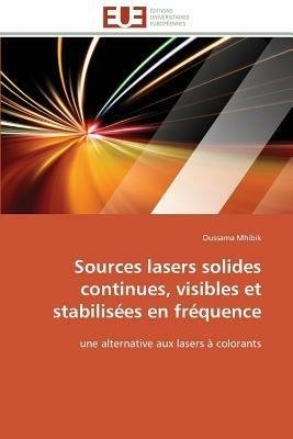 Sources Lasers Solides Continues, Visibles Et Stabilis es En Fr quence - Mhibik-O - cover