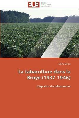 La Tabaculture Dans La Broye (1937-1946) - Duruz-C - cover