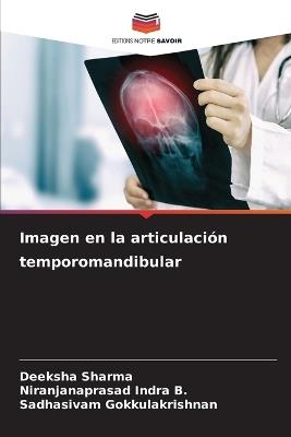 Imagen en la articulación temporomandibular - Deeksha Sharma,Niranjanaprasad Indra B,Sadhasivam Gokkulakrishnan - cover