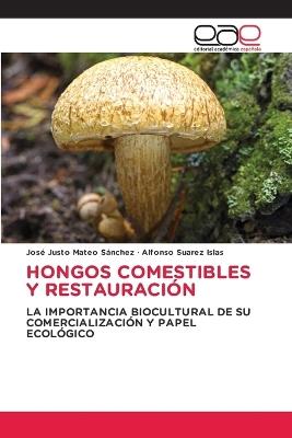 Hongos Comestibles Y Restauración - José Justo Mateo Sánchez,Alfonso Suarez Islas - cover
