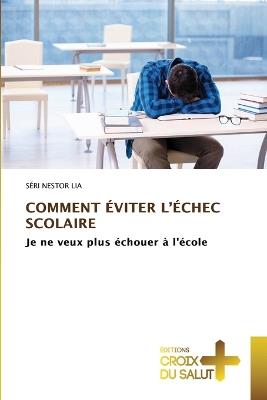 Comment Éviter l'Échec Scolaire - Séri Nestor Lia - cover