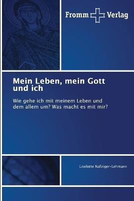 Mein Leben, mein Gott und ich - Liselotte Nafziger-Lehmann - cover
