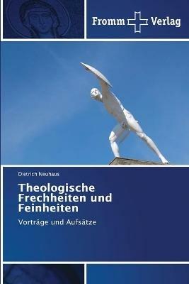 Theologische Frechheiten und Feinheiten - Dietrich Neuhaus - cover