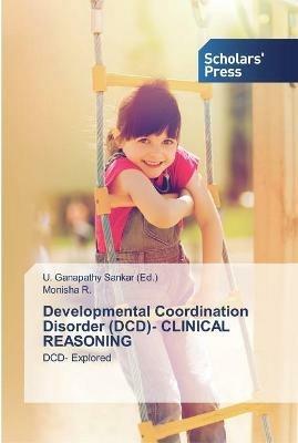Developmental Coordination Disorder (DCD)- CLINICAL REASONING - Monisha R - cover