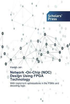 Network -On-Chip (NOC) Design Using FPGA Technology - Manish Jain - cover