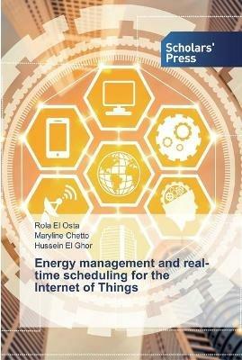 Energy management and real-time scheduling for the Internet of Things - Rola El Osta,Maryline Chetto,Hussein El Ghor - cover