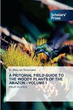A Pictorial Field Guide to the Woody Plants of the Amazon - Volume I
