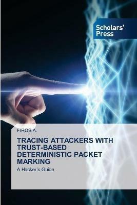 Tracing Attackers with Trust-Based Deterministic Packet Marking - Firos A - cover
