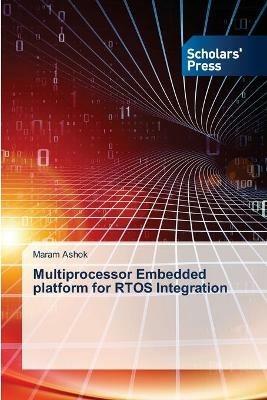 Multiprocessor Embedded platform for RTOS Integration - Maram Ashok - cover