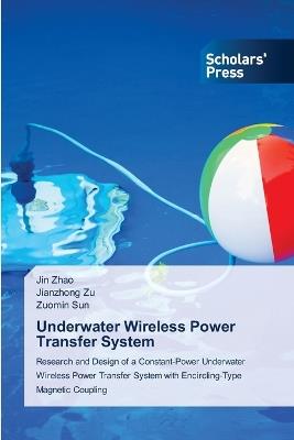 Underwater Wireless Power Transfer System - Jin Zhao,Jianzhong Zu,Zuomin Sun - cover