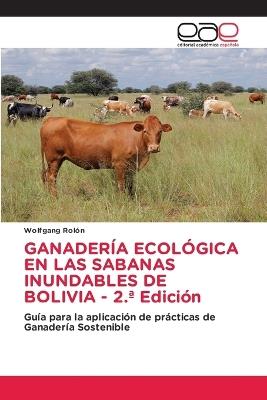 GANADER?A ECOL?GICA EN LAS SABANAS INUNDABLES DE BOLIVIA - 2.a Edici?n - Wolfgang Rol?n - cover