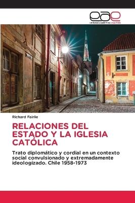Relaciones del Estado Y La Iglesia Cat?lica - Richard Fairlie - cover