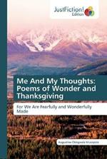 Me And My Thoughts: Poems of Wonder and Thanksgiving