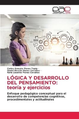 Lógica Y Desarrollo del Pensamiento: teoría y ejercicios - Carlos Ernesto Flores Tapia,Daniel Nicolás Flores Cevallos,Karla Lissette Flores Cevallos - cover
