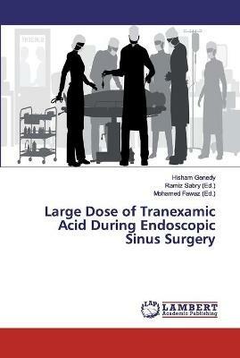 Large Dose of Tranexamic Acid During Endoscopic Sinus Surgery - Hisham Genedy - cover