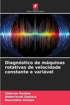 Diagnóstico de máquinas rotativas de velocidade constante e variável - Zakarya Ouelaa,Abderrazek Djebala,Nouredine Ouelaa - cover