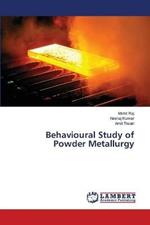 Behavioural Study of Powder Metallurgy