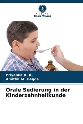 Orale Sedierung in der Kinderzahnheilkunde - Priyanka K K,Amitha M Hegde - cover