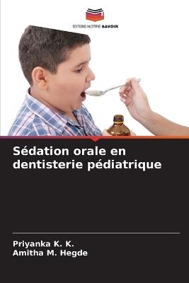Sédation orale en dentisterie pédiatrique - Priyanka K K,Amitha M Hegde - cover