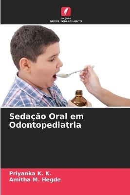 Sedação Oral em Odontopediatria - Priyanka K K,Amitha M Hegde - cover