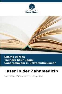 Laser in der Zahnmedizin - Shams Ul Nisa,Tajinder Kaur Saggu,Sanarpalayam C Selvamuthukumar - cover