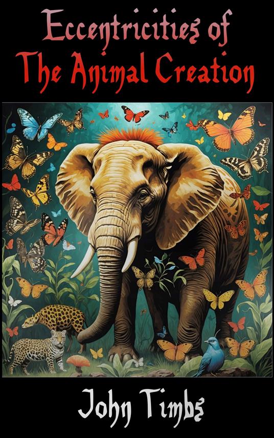 Eccentricities of the Animal Creation - John Timbs - ebook