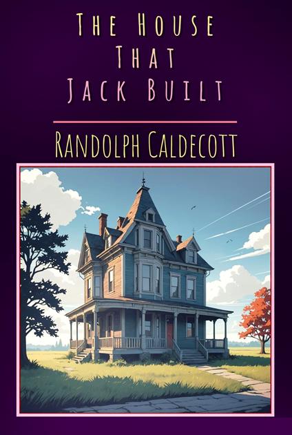 The House That Jack Built - Randolph Caldecott - ebook