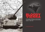 Bloody Vienna: The Soviet Offensive Operations in Western Hungary and Austria, March-May 1945