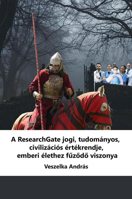 A ResearchGate jogi, tudományos, civilizációs értékrendje, emberi élethez fuzodo viszonya - Andras Veszelka - ebook